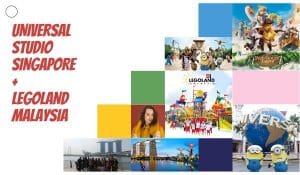 UNIVERSAL STUDIO SINGAPORE + LEGOLAND MALAYSIA